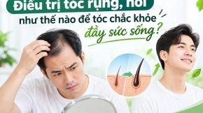 Điều trị tóc rụng, hói như thế nào để tóc chắc khỏe đầy sức sống?