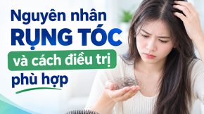 [Tìm Hiểu] : Nguyên nhân rụng tóc và cách điều trị phù hợp