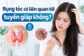 bệnh tuyến giáp có liên quan tới rụng tóc không